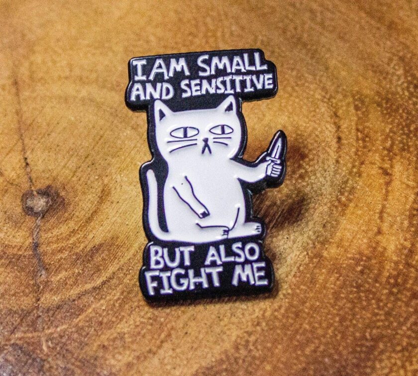 Gift I Am Small And Sensitive But Also Fight Me Cat Pin