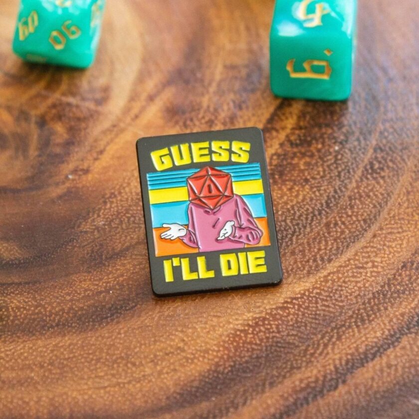 Guess I'll Die' Pin